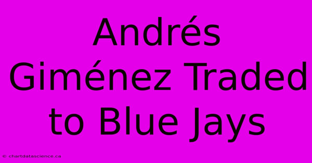 Andrés Giménez Traded To Blue Jays