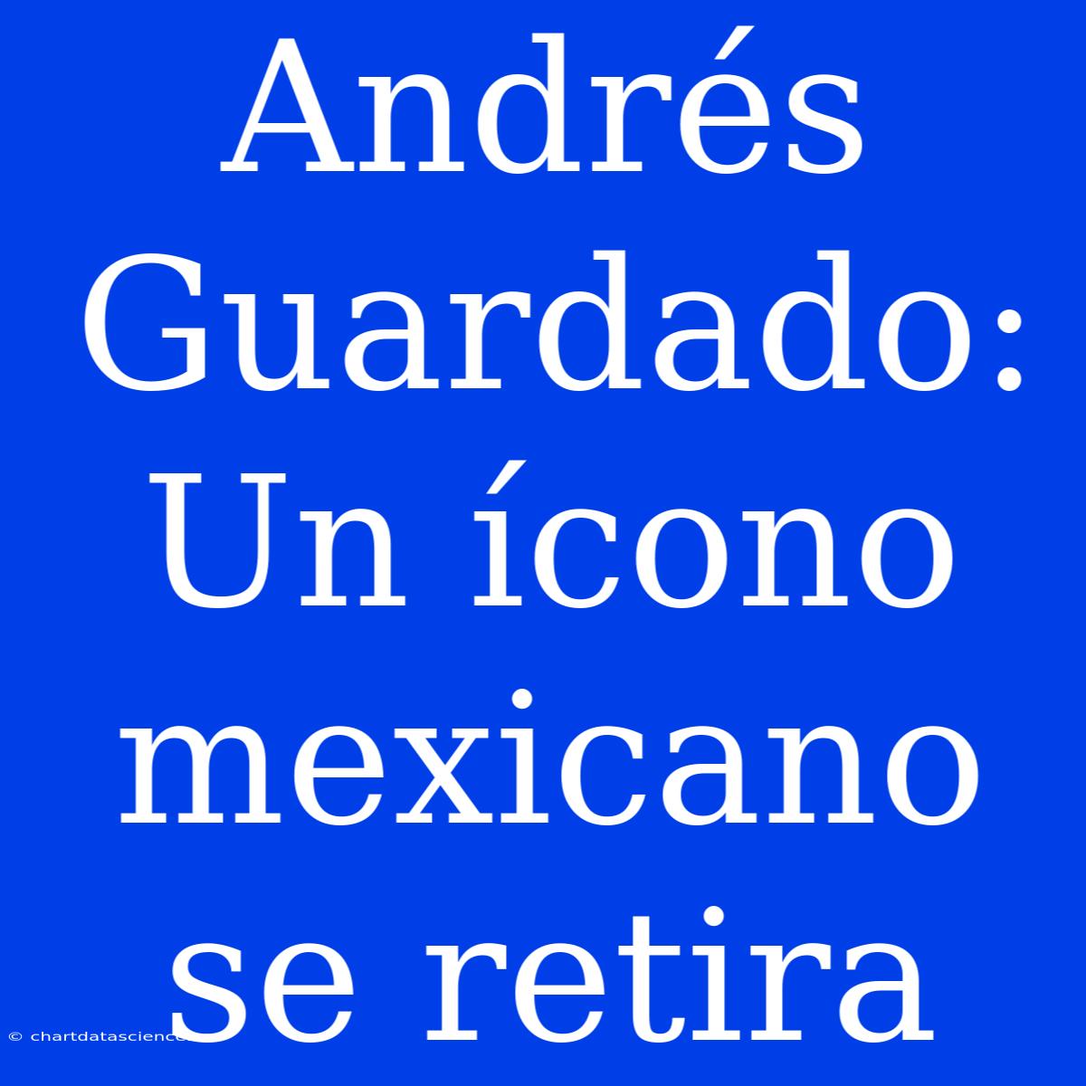 Andrés Guardado: Un Ícono Mexicano Se Retira