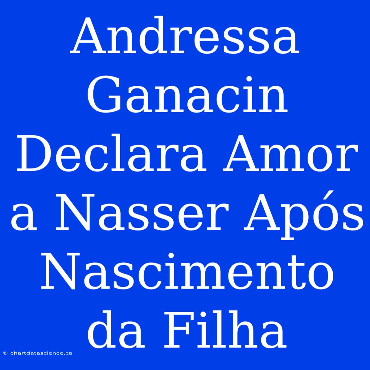 Andressa Ganacin Declara Amor A Nasser Após Nascimento Da Filha