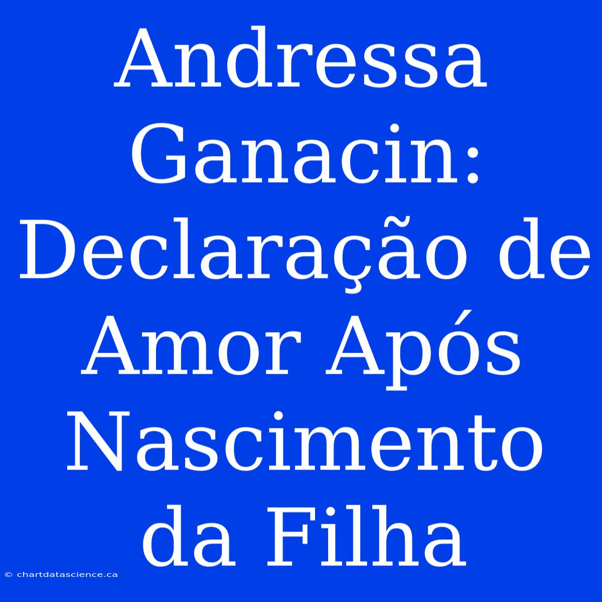 Andressa Ganacin: Declaração De Amor Após Nascimento Da Filha