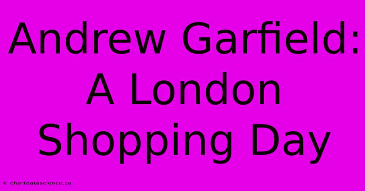 Andrew Garfield: A London Shopping Day