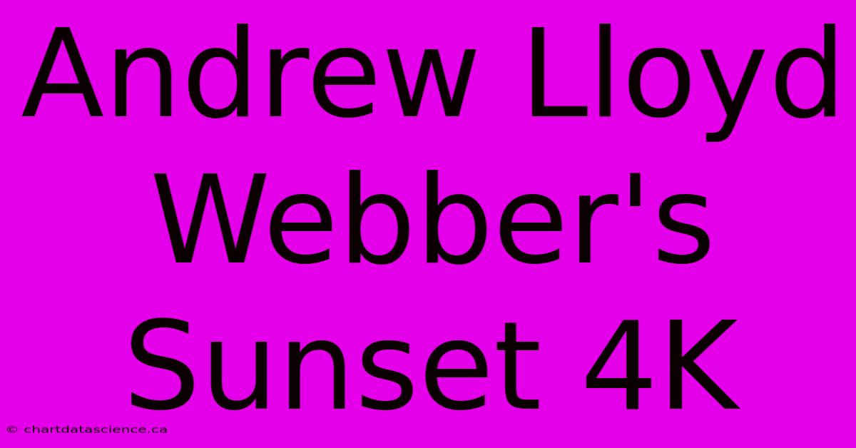 Andrew Lloyd Webber's Sunset 4K