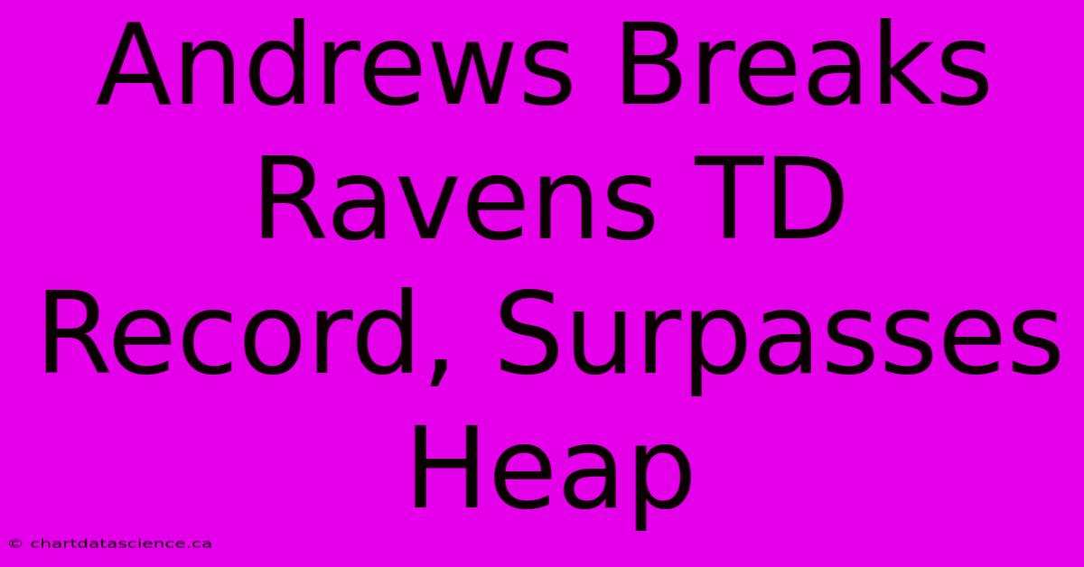 Andrews Breaks Ravens TD Record, Surpasses Heap