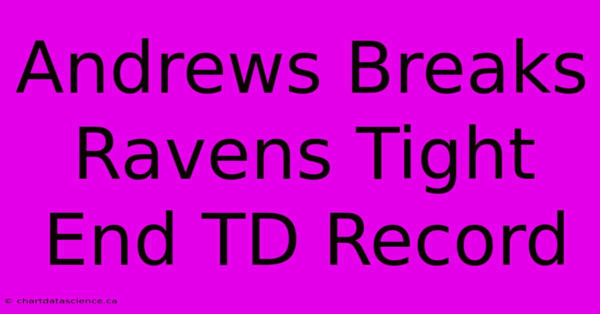 Andrews Breaks Ravens Tight End TD Record