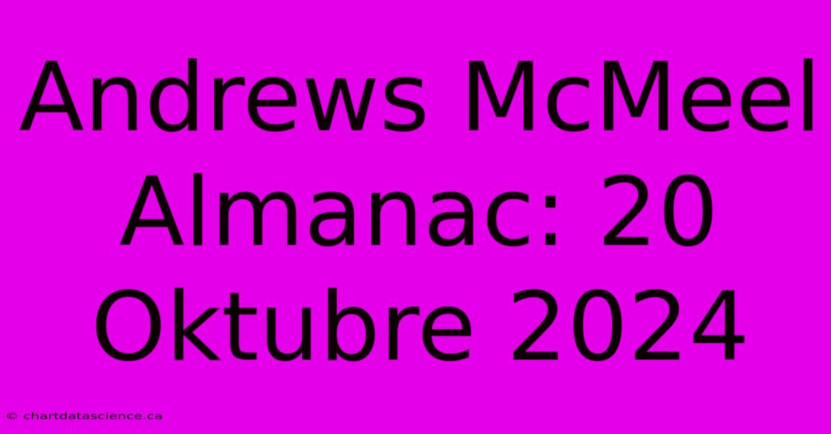 Andrews McMeel Almanac: 20 Oktubre 2024 