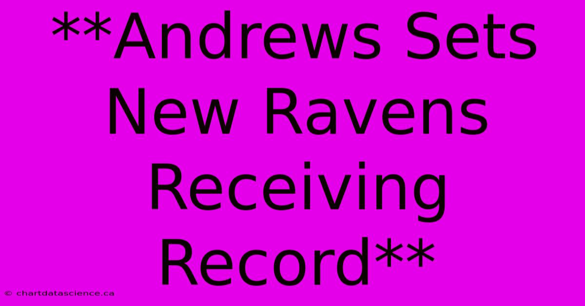 **Andrews Sets New Ravens Receiving Record**