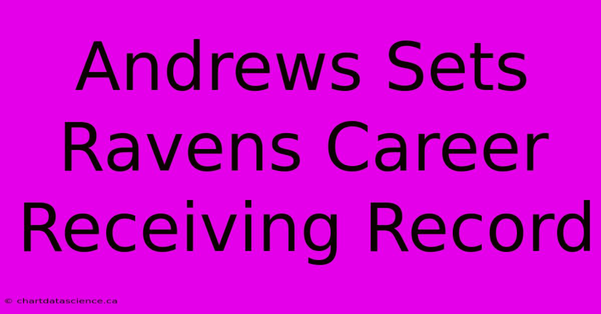 Andrews Sets Ravens Career Receiving Record