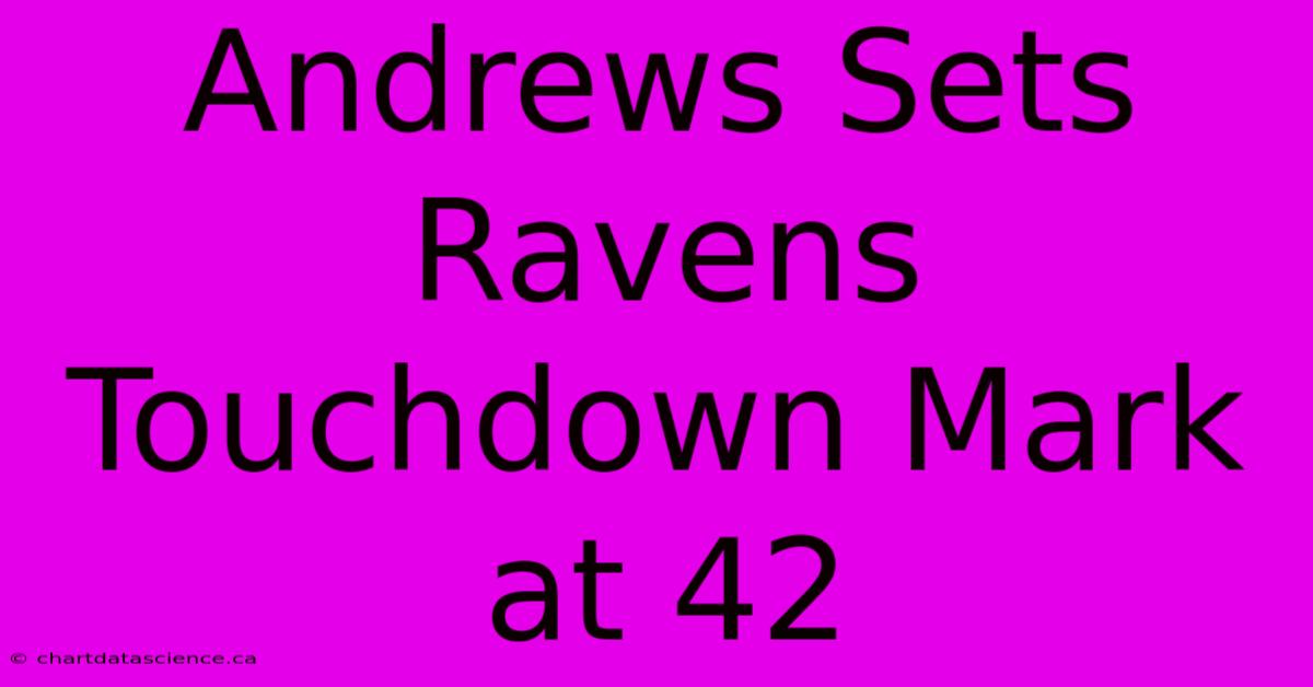 Andrews Sets Ravens Touchdown Mark At 42