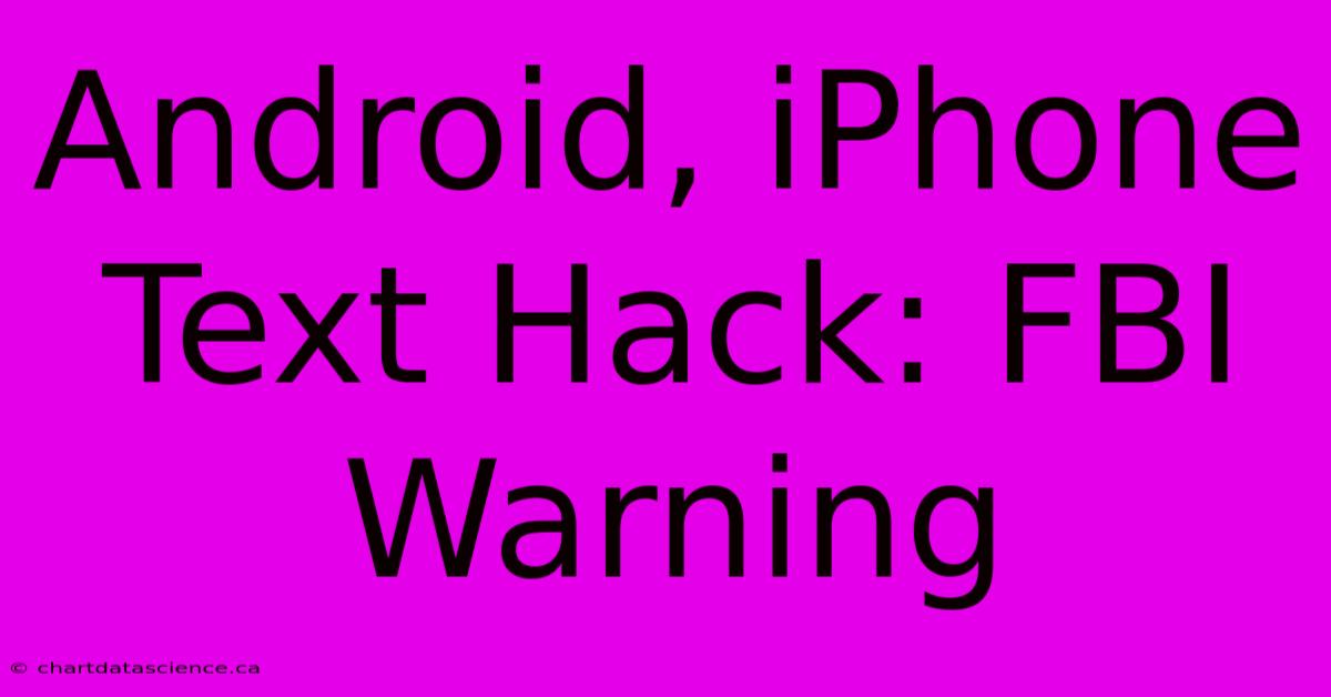 Android, IPhone Text Hack: FBI Warning