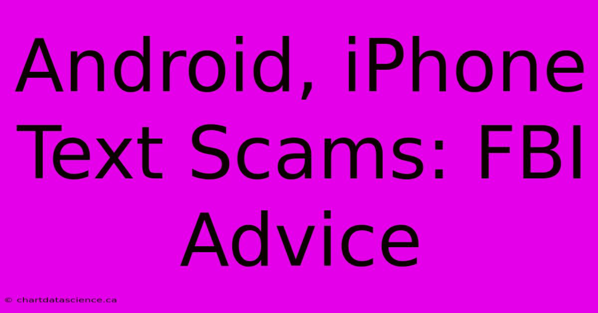 Android, IPhone Text Scams: FBI Advice