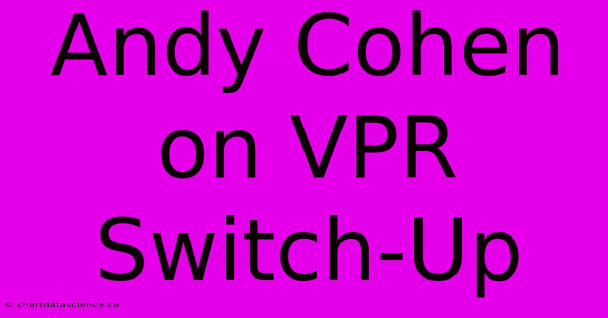 Andy Cohen On VPR Switch-Up