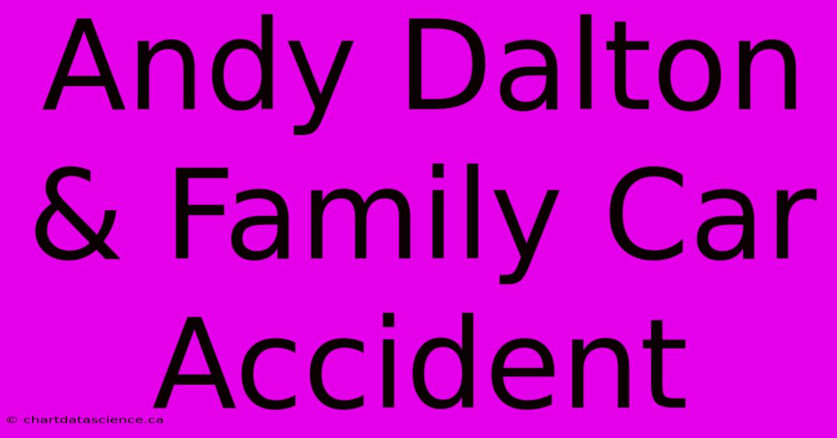 Andy Dalton & Family Car Accident 