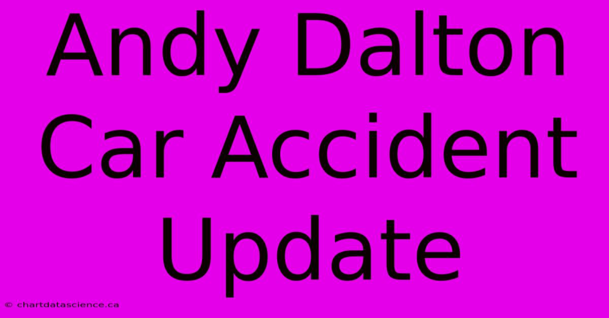 Andy Dalton Car Accident Update