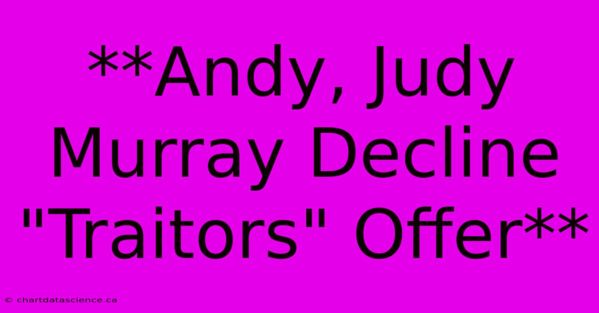 **Andy, Judy Murray Decline 