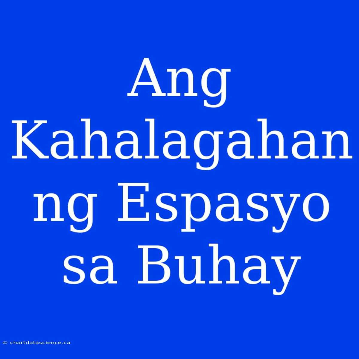 Ang Kahalagahan Ng Espasyo Sa Buhay