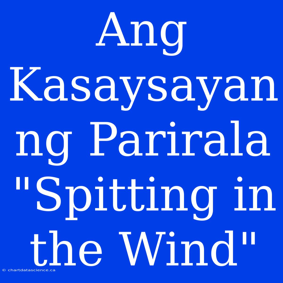 Ang Kasaysayan Ng Parirala 