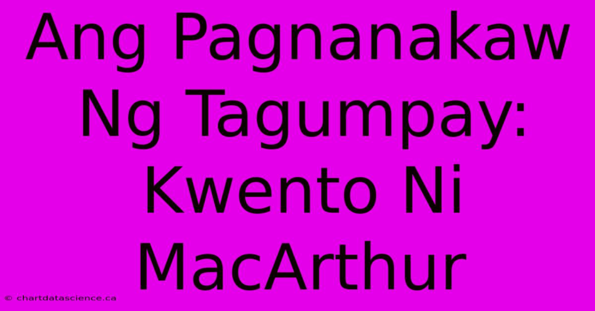 Ang Pagnanakaw Ng Tagumpay: Kwento Ni MacArthur