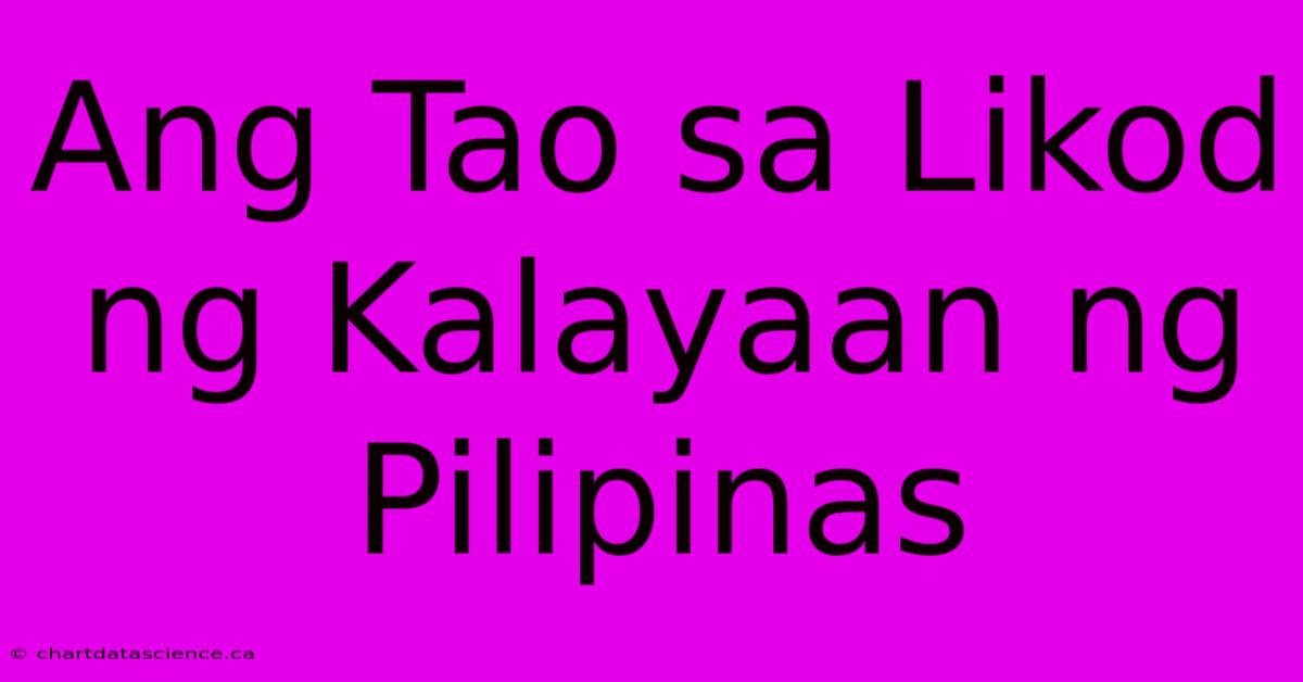 Ang Tao Sa Likod Ng Kalayaan Ng Pilipinas