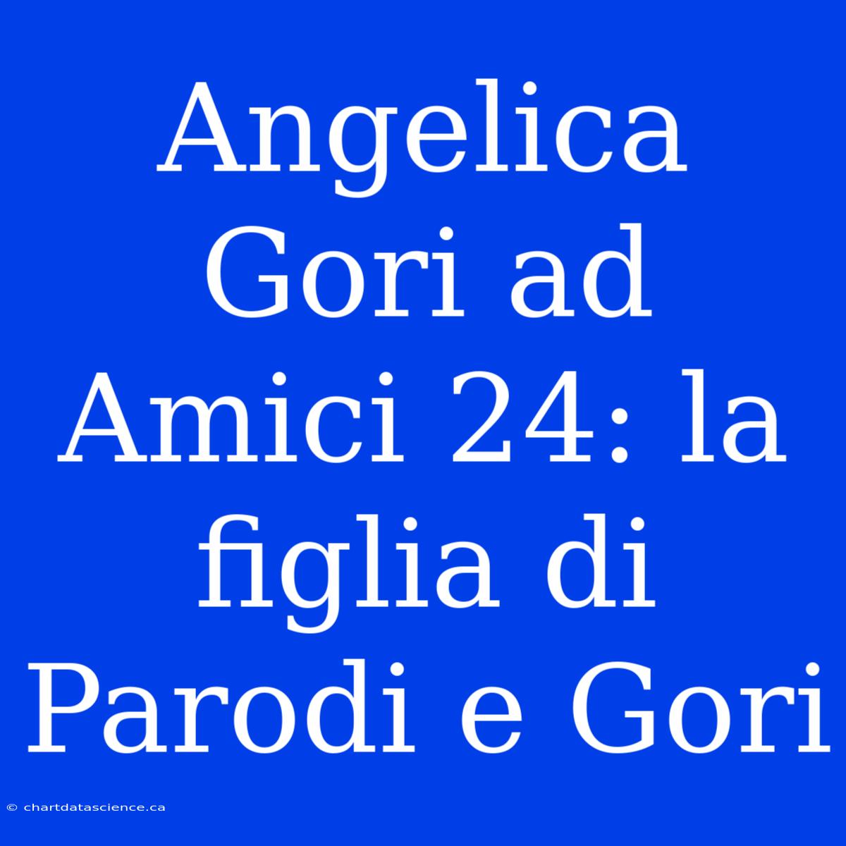 Angelica Gori Ad Amici 24: La Figlia Di Parodi E Gori