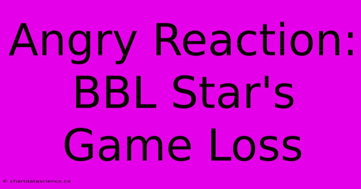 Angry Reaction: BBL Star's Game Loss