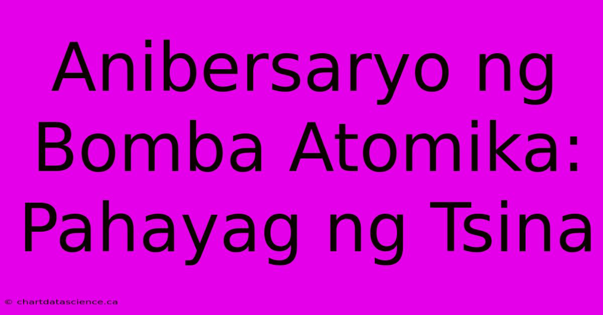 Anibersaryo Ng Bomba Atomika: Pahayag Ng Tsina