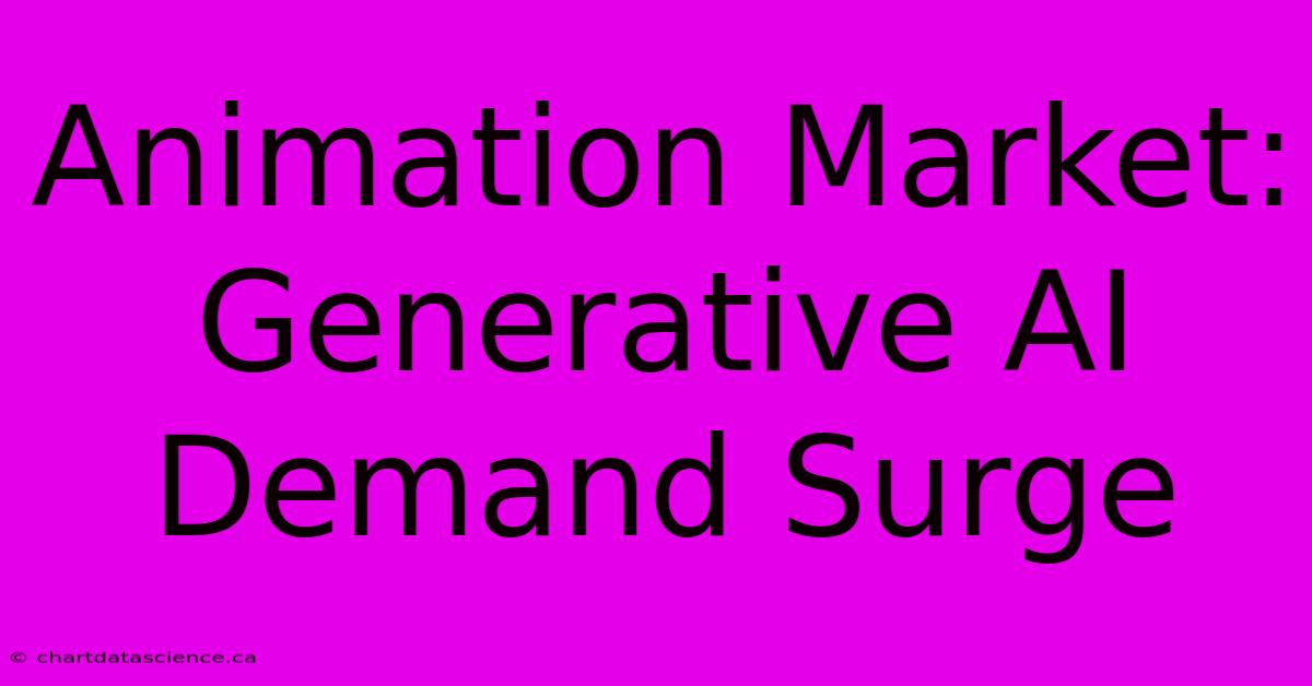 Animation Market: Generative AI Demand Surge