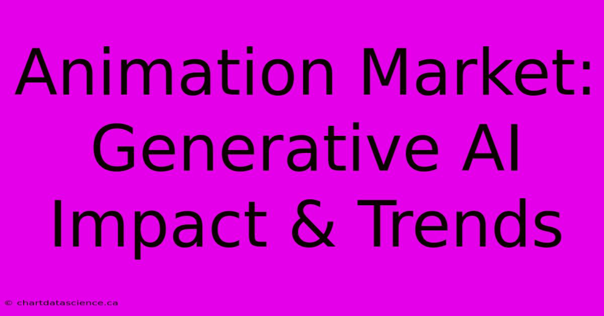 Animation Market: Generative AI Impact & Trends