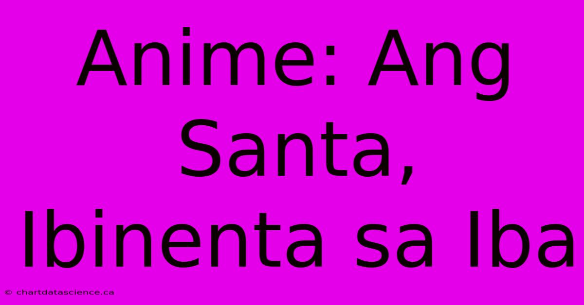 Anime: Ang Santa, Ibinenta Sa Iba