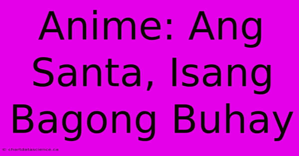 Anime: Ang Santa, Isang Bagong Buhay