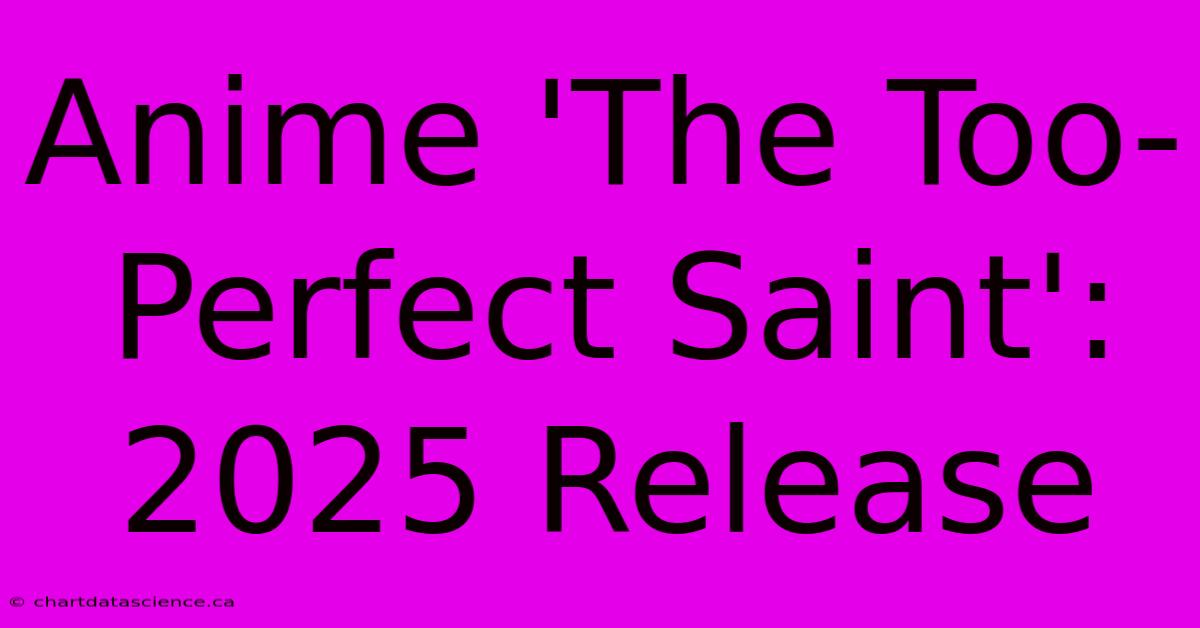 Anime 'The Too-Perfect Saint': 2025 Release