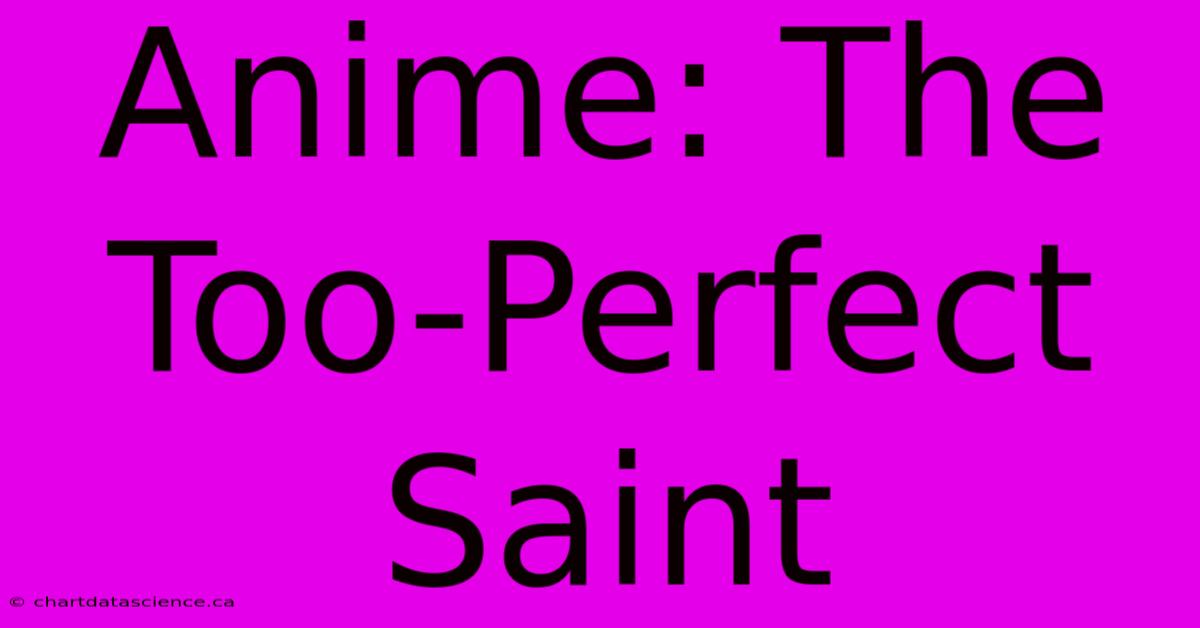 Anime: The Too-Perfect Saint