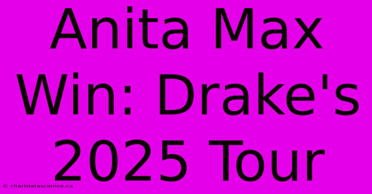 Anita Max Win: Drake's 2025 Tour