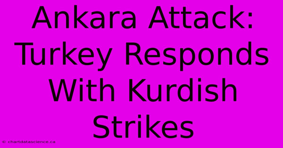 Ankara Attack: Turkey Responds With Kurdish Strikes 