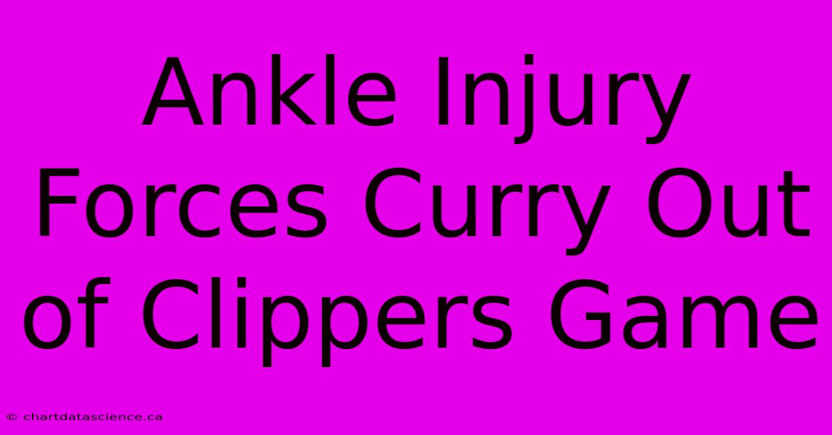 Ankle Injury Forces Curry Out Of Clippers Game 