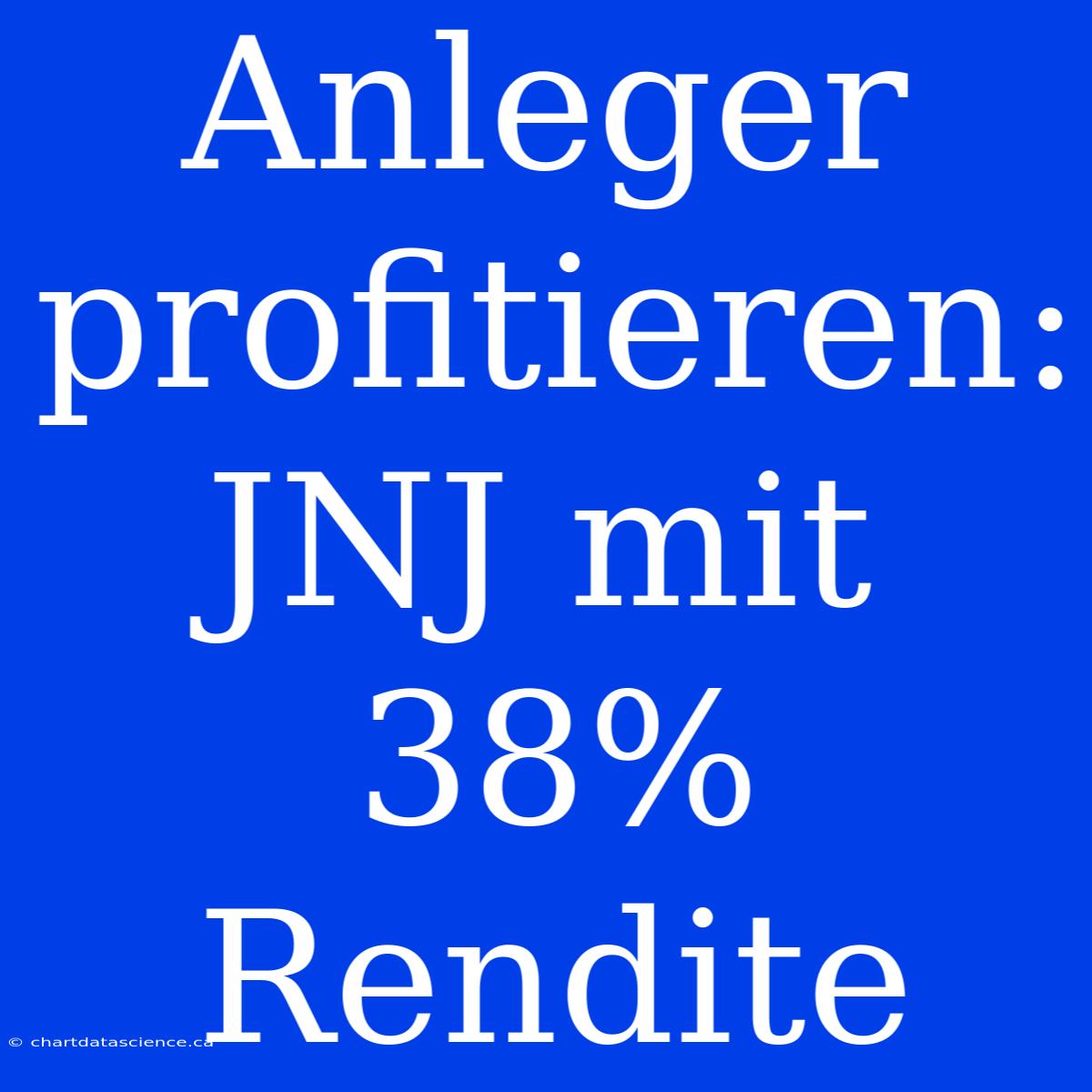 Anleger Profitieren: JNJ Mit 38% Rendite