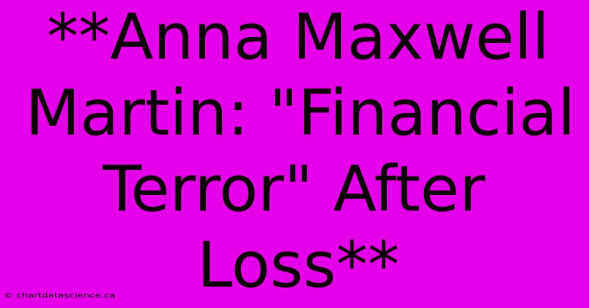 **Anna Maxwell Martin: 