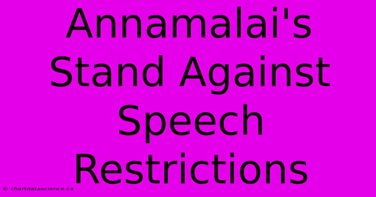 Annamalai's Stand Against Speech Restrictions