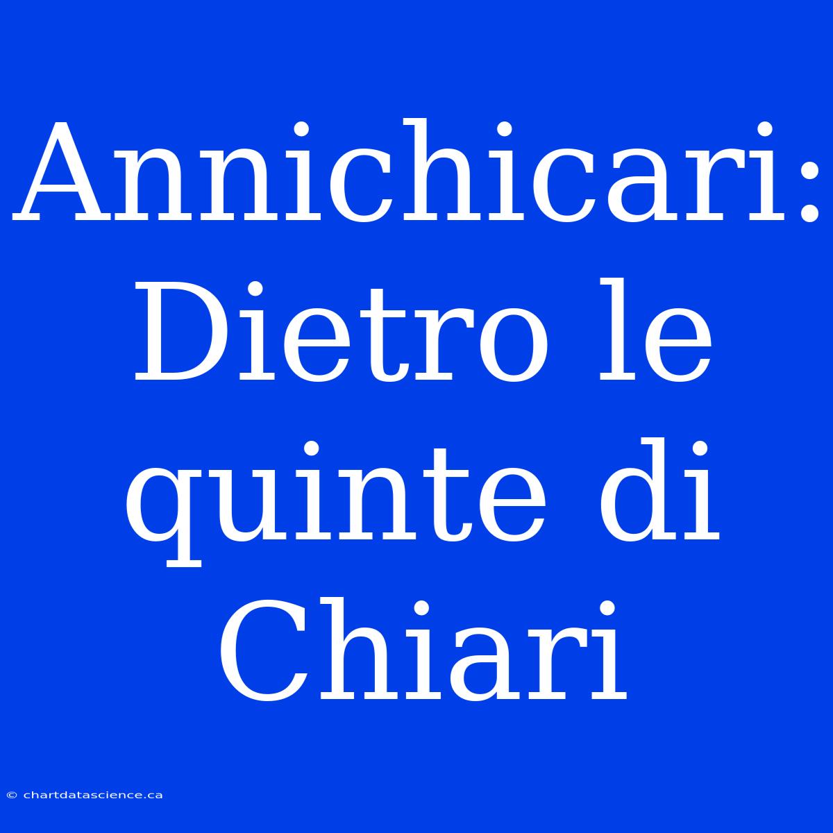 Annichicari: Dietro Le Quinte Di Chiari