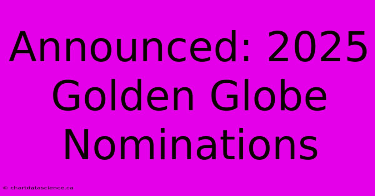 Announced 2025 Golden Globe Nominations