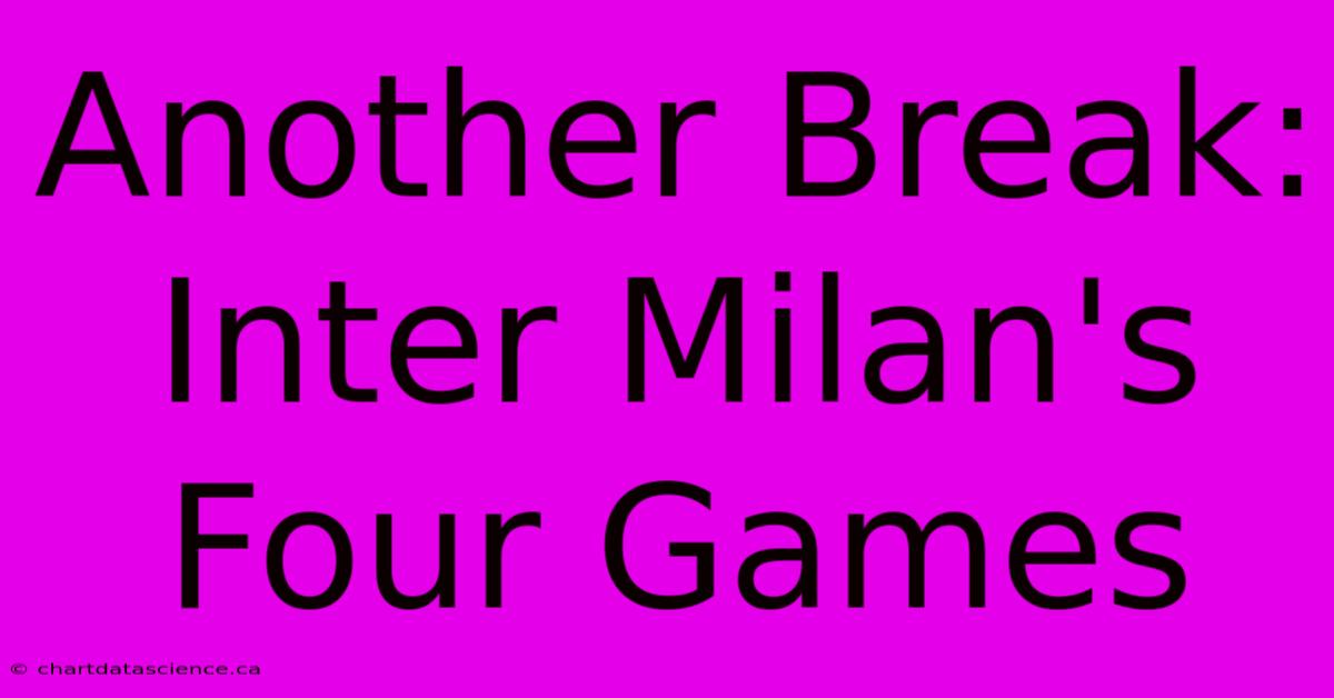 Another Break: Inter Milan's Four Games