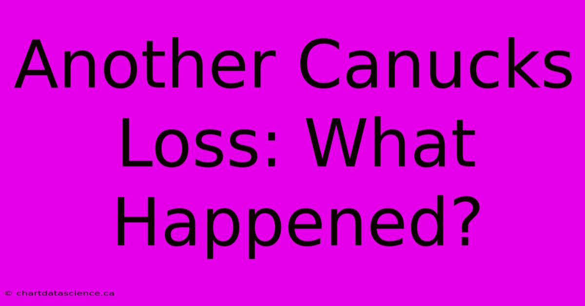 Another Canucks Loss: What Happened?