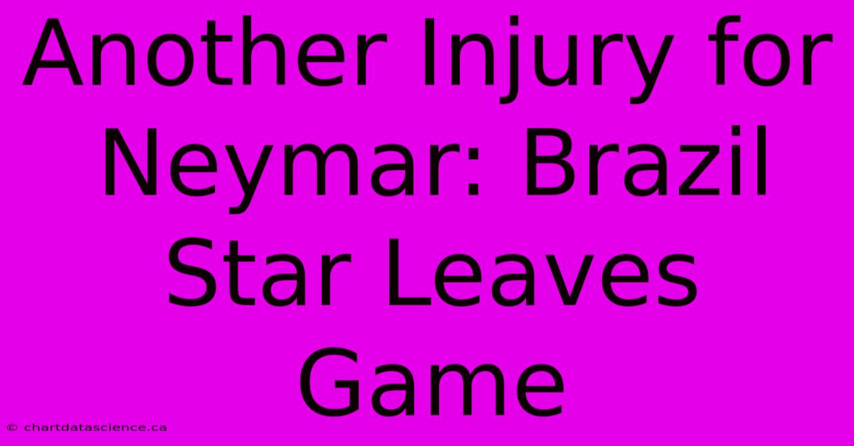 Another Injury For Neymar: Brazil Star Leaves Game 