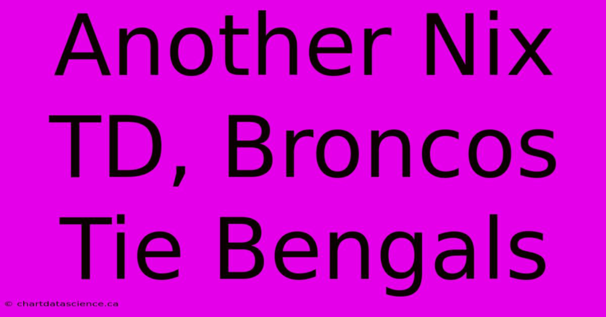 Another Nix TD, Broncos Tie Bengals