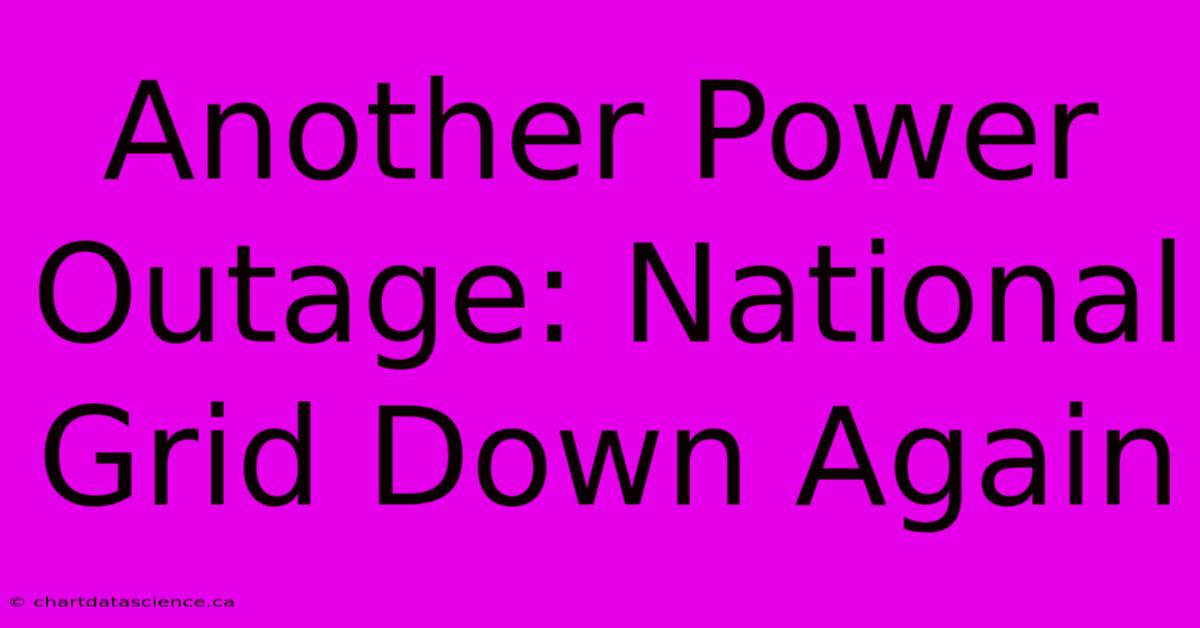 Another Power Outage: National Grid Down Again 