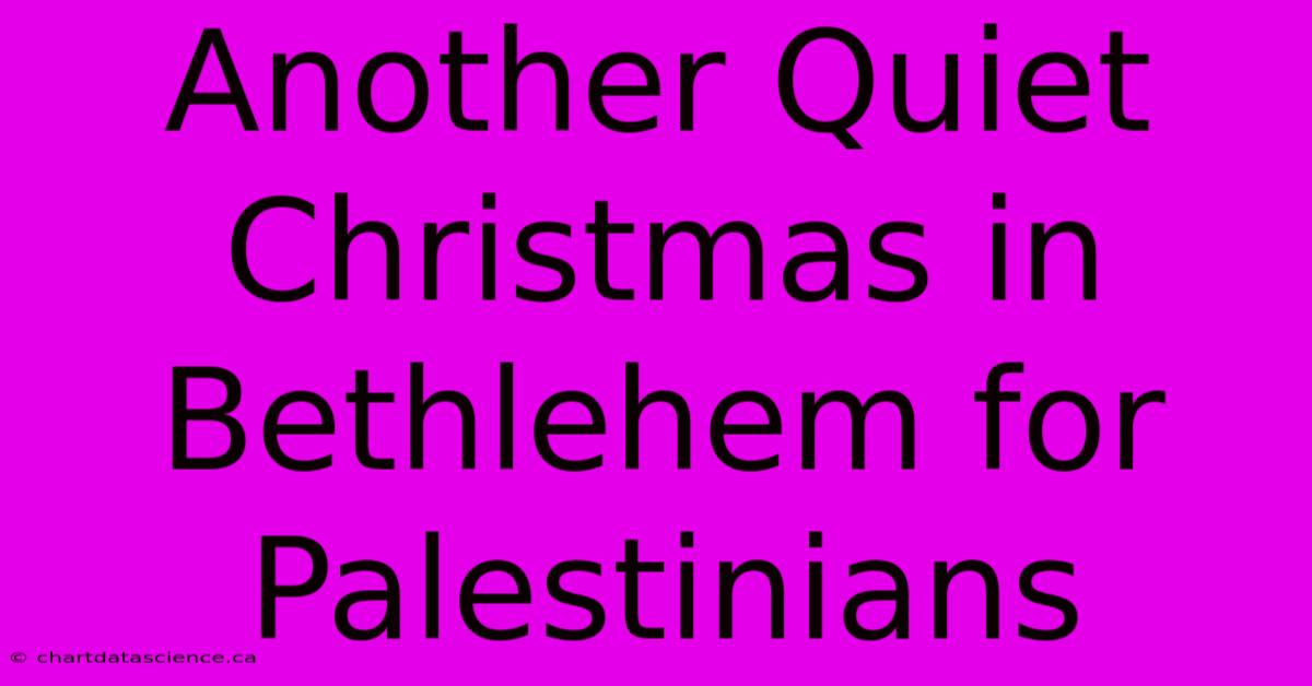 Another Quiet Christmas In Bethlehem For Palestinians