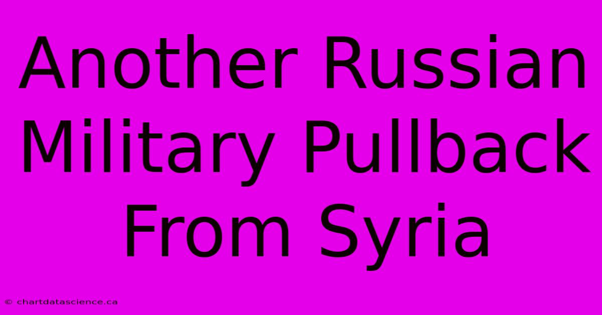 Another Russian Military Pullback From Syria