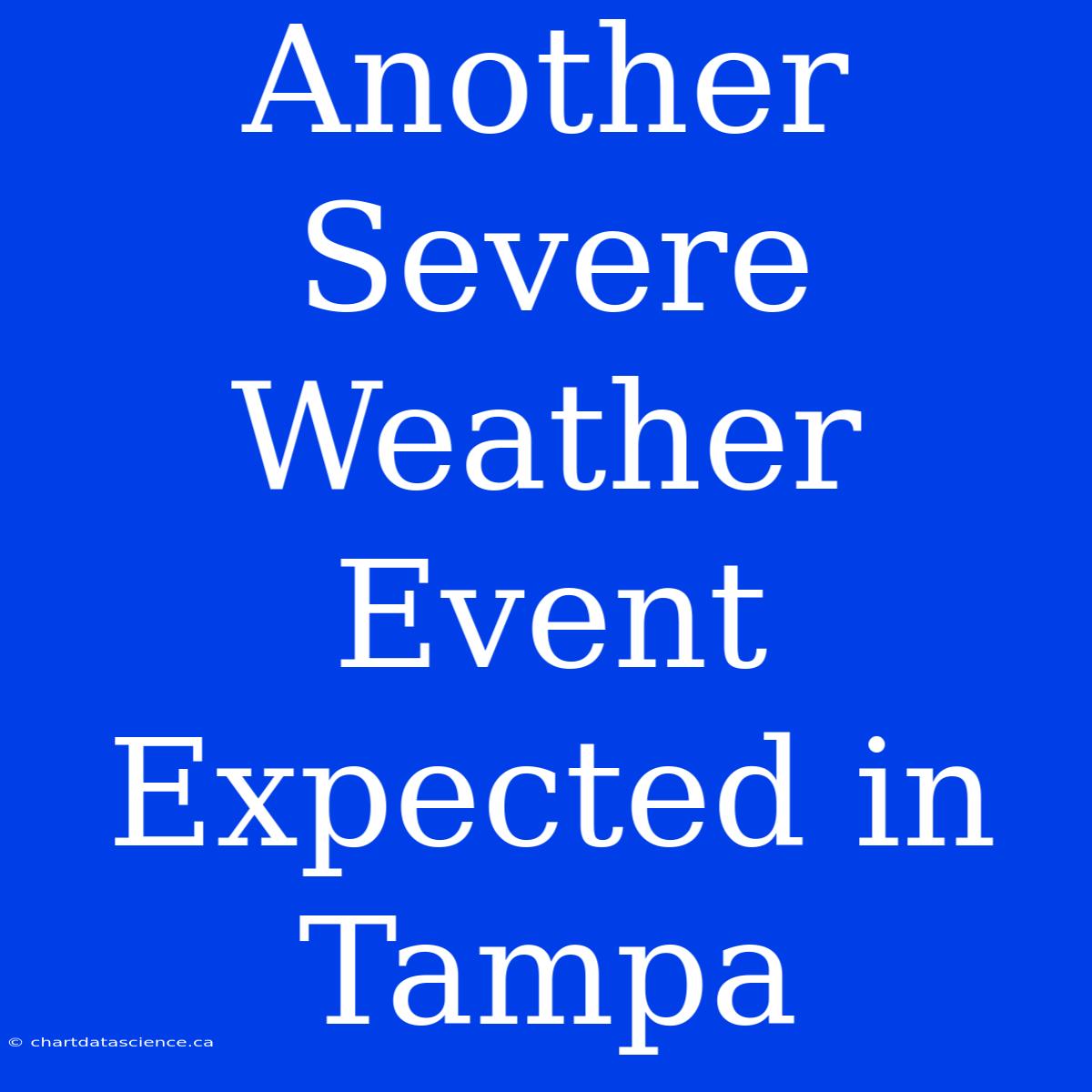 Another Severe Weather Event Expected In Tampa