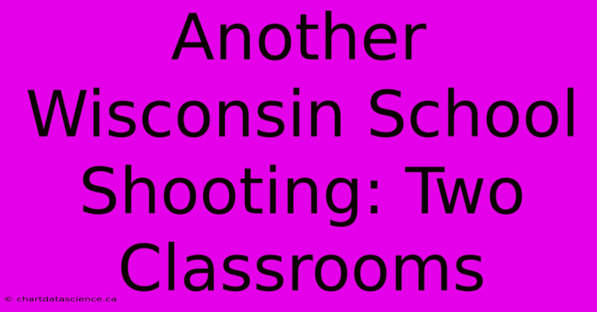 Another Wisconsin School Shooting: Two Classrooms