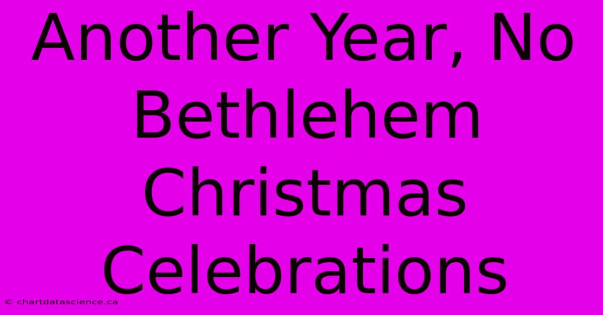 Another Year, No Bethlehem Christmas Celebrations