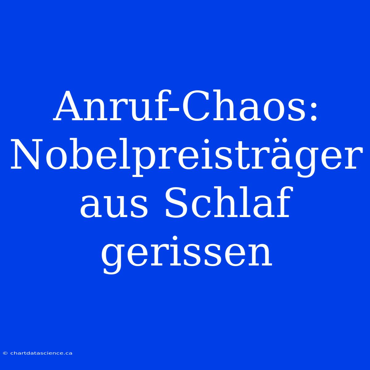 Anruf-Chaos: Nobelpreisträger Aus Schlaf Gerissen